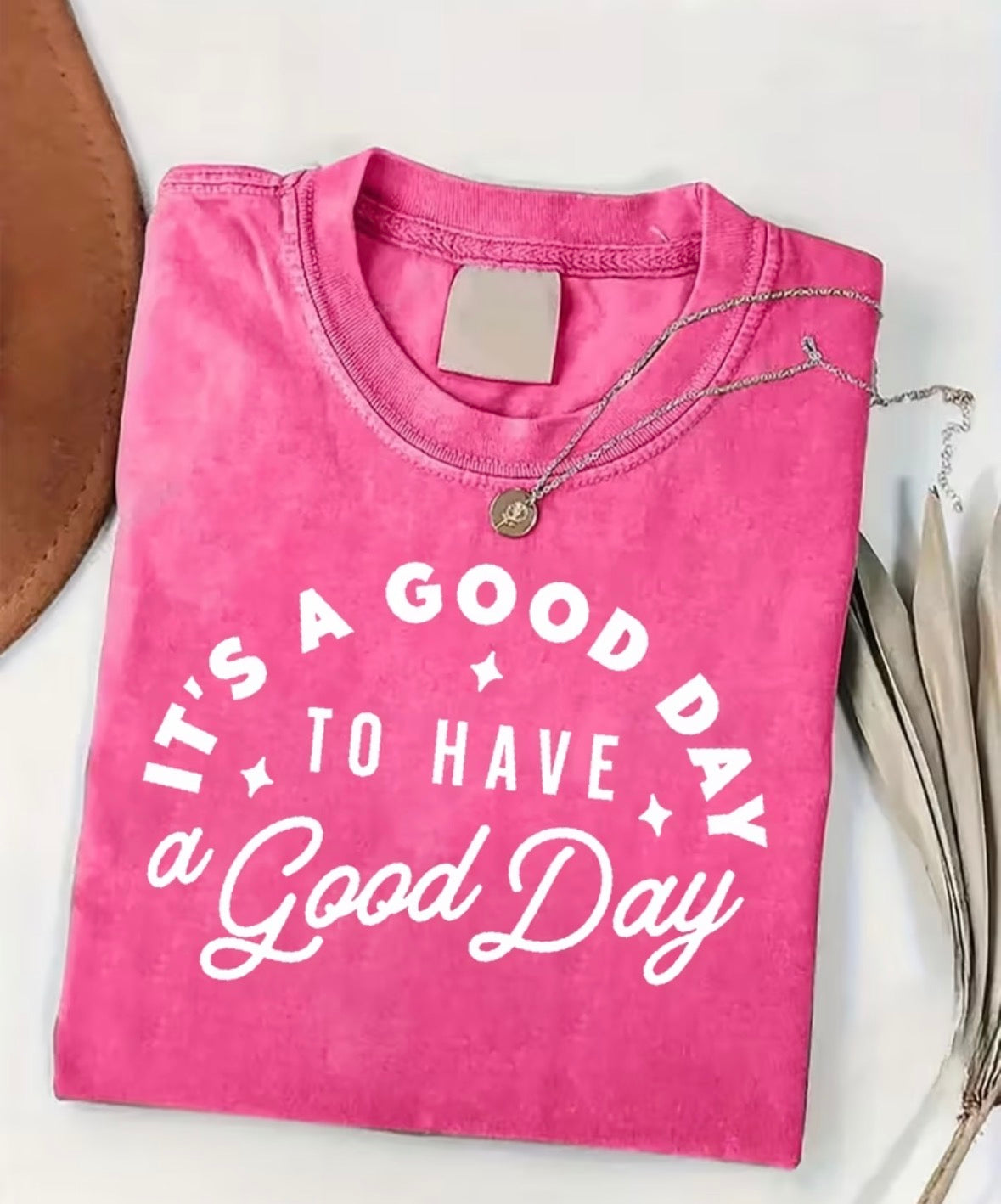 It’s a good day to have a good day shirt, PINK
